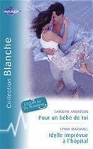 Couverture du livre « Pour un bébé de toi ; idylle imprévue à l'hôpital » de Caroline Anderson et Lynne Marshall aux éditions Harlequin