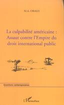 Couverture du livre « La culpabilite americaine - assaut contre l'empire du droit international public » de Oraizi Francois M.A. aux éditions L'harmattan