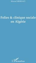 Couverture du livre « Folies et clinique sociale en Algérie » de Mourad Merdaci aux éditions L'harmattan