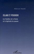 Couverture du livre « Islam et pouvoir ; les finalités de la charia et la légitimité du pouvoir » de Abderraouf Boulaabi aux éditions Editions L'harmattan