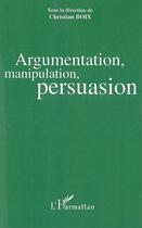 Couverture du livre « Argumentation, manipulation, persuasion » de Christian Boix aux éditions Editions L'harmattan
