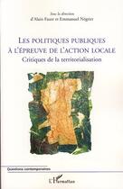 Couverture du livre « Les politiques publiques à l'épreuve de l'action locale ; critiques de la territorialisation » de Emmanuel Negier et Alain Faure aux éditions Editions L'harmattan