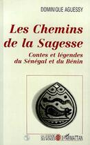 Couverture du livre « Les chemins de la sagesse ; contes et légendes du Sénégal et du Bénin » de Dominique Aguessy aux éditions Editions L'harmattan