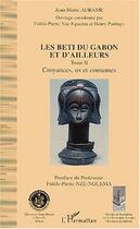 Couverture du livre « Les beti du gabon et d'ailleurs t.2 ; croyances us et coutumes » de Jean-Marie Aubame aux éditions Editions L'harmattan