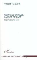 Couverture du livre « Georges bataille, la part de l'art » de Vincent Teixeira aux éditions Editions L'harmattan