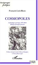 Couverture du livre « Cosmopoles ; anthologie poétique 1975-2010 ; bilingue portugais-français » de Francois Luis-Blanc aux éditions Editions L'harmattan