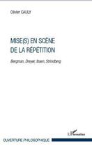 Couverture du livre « Mise(s) en scène de la répétition ; Bergman, Dreyer, Ibsen, Strindberg » de Olivier Cauly aux éditions L'harmattan