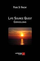 Couverture du livre « Life source quest ; cervoclonis » de Pierre St Vincent aux éditions Editions Du Net