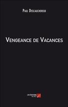 Couverture du livre « Vengeance de vacances » de Paul Descauchereux aux éditions Editions Du Net