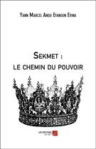 Couverture du livre « Sekmet : le chemin du pouvoir » de Ango Efangon Evina aux éditions Editions Du Net