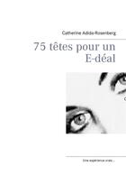 Couverture du livre « 75 têtes pour un E-déal » de Catherine Adida-Rosenberg aux éditions Books On Demand