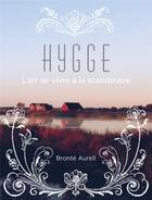 Couverture du livre « Hygge ; l'art de vivre à la Scandinave » de Bronte Aurell aux éditions Grund