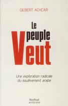 Couverture du livre « Le peuple veut ; une exploration radicale du soulèvement arabe » de Gilbert Achcar aux éditions Sindbad