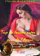 Couverture du livre « Trop de fausses notes pour de l'amour... » de Claude Duberseuil aux éditions Editions Edilivre