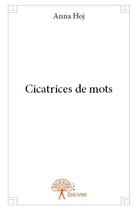 Couverture du livre « Cicatrices de mots » de Anna Hoj aux éditions Edilivre