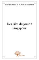 Couverture du livre « Des isles du jouir à Singapour » de Rozenn Malo et Mikael Hanternoz aux éditions Edilivre
