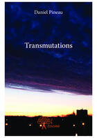 Couverture du livre « Transmutations » de Daniel Pineau aux éditions Editions Edilivre