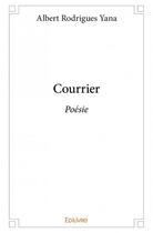 Couverture du livre « Courrier ; poésie » de Albert Rodrigues Yana aux éditions Edilivre