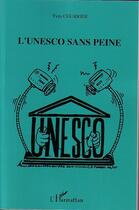 Couverture du livre « L'Unesco Sans Peine » de Yves Courrier aux éditions L'harmattan