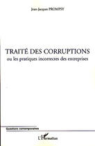 Couverture du livre « Traité des corruptions ; ou les pratiques incorrectes des entreprises » de Jean-Jacques Prompsy aux éditions L'harmattan