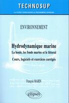 Couverture du livre « Environnement - hydrodynamique marine - la houle, les fonds marins et le littoral - cours, logiciels » de Marin Francois aux éditions Ellipses