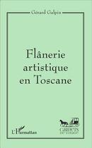 Couverture du livre « Flânerie artistique en Toscane » de Gerard Galpin aux éditions L'harmattan