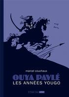 Couverture du livre « Ouya pavle, les annees yougo » de Marcel Couchaux aux éditions Six Pieds Sous Terre