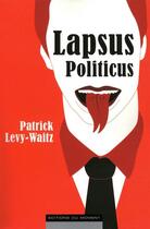 Couverture du livre « Lapsus politicus » de Patrick Levy-Waitz aux éditions Editions Du Moment