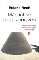 Couverture du livre « Manuel de médiation zen ; les grands textes de maître Dogen commentés » de Roland Yuno Rech aux éditions Relie