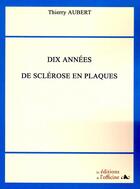 Couverture du livre « Dix années de Sclérose en Plaques » de Thierry Aubert aux éditions L'officine