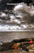 Couverture du livre « Reflets d'une vie brisée » de Christopher Deprez aux éditions Edilivre