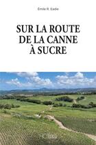 Couverture du livre « Sur la route de la canne à sucre » de Emile Eadie aux éditions Herve Chopin