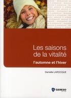 Couverture du livre « Les saisons de la vitalité ; l'automne et l'hiver » de Daniel Larocque aux éditions Gereso