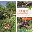 Couverture du livre « Le sol en permaculture ; enrichir la terre de son jardin » de Blaise Leclerc et Jean-Jacques Raynal aux éditions Terre Vivante