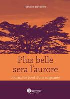 Couverture du livre « Plus belle sera l'aurore ; journal de bord d'une soignante » de Tiphaine Devaliere aux éditions Pourpenser