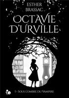 Couverture du livre « Octavie d'Urville T.1 ; sous l'ombre du vampire » de Esther Brassac aux éditions Chat Noir