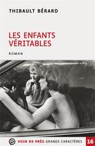 Couverture du livre « Les enfants veritables » de Thibault Bérard aux éditions Voir De Pres