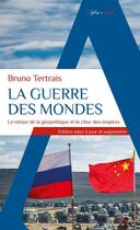 Couverture du livre « La guerre des mondes : Le retour de la géopolitique et le choc des empires » de Bruno Tertrais aux éditions Alpha