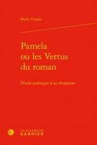 Couverture du livre « Paméla ou les vertus du roman ; d'une poetique a sa reception - d'une poetique a sa reception » de Charles Shelly aux éditions Classiques Garnier