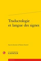 Couverture du livre « Traductologie et langue des signes » de Florence Encreve aux éditions Classiques Garnier
