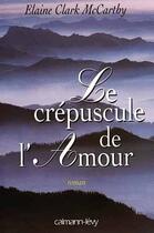 Couverture du livre « Le Crepuscule De L'Amour » de Elaine Clark Mccarthy aux éditions Calmann-levy