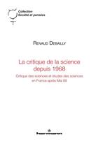 Couverture du livre « La critique de la science depuis 1968 : Critique des sciences et études des sciences en France après Mai 68 » de Debailly Renaud aux éditions Hermann