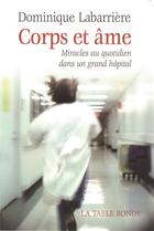 Couverture du livre « Corps et ame - miracles au quotidien dans un grand hopital » de Dominique Labarrière aux éditions Table Ronde