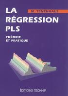 Couverture du livre « La régression PLS : théorie et pratique » de Michel Tenenhaus aux éditions Technip