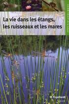 Couverture du livre « La vie dans les étangs, les ruisseaux et les mares » de Wolfgang Engelhardt aux éditions Vigot