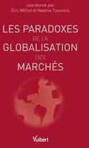 Couverture du livre « Les paradoxes de la globalisation des marchés » de Eric Milliot et Nadine Tournois aux éditions Vuibert