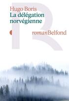 Couverture du livre « La délégation norvégienne » de Hugo Boris aux éditions Belfond