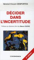 Couverture du livre « Décider dans l'incertitude (2ème édition) » de Vincent Desportes aux éditions Economica