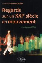 Couverture du livre « Regards sur un xxie siecle en mouvement. hommes, entreprises, reseaux, institutions » de Thomas Porcher aux éditions Ellipses