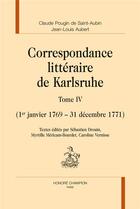 Couverture du livre « Correspondance littéraire de Karlsruhe t.4 ; 1er janvier 1769-31 décembre 1771 » de Jean-Louis Aubert et Claude Pougin De Saint-Aubin aux éditions Honore Champion